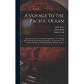 A Voyage To The Pacific Ocean: Undertaken By The Command Of His Majesty, For Making Discoveries In The Northern Hemisphere, To Determine The Position