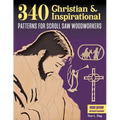340 Christian & Inspirational Patterns for Scroll Saw Woodworkers, Third Edition Revised & Expanded - Paperback