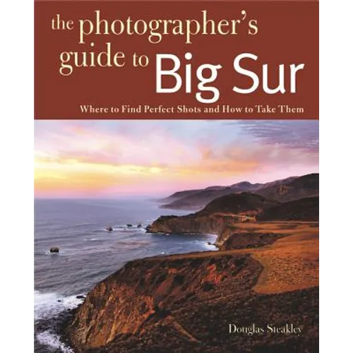 Photographing Big Sur: Where to Find Perfect Shots and How to Take Them
