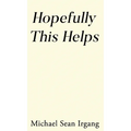 Hopefully This Helps - Hardcover