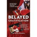 Belayed Gratification: Waiting Until the Fur Flies Your Way: A Mascot Memoir - Paperback