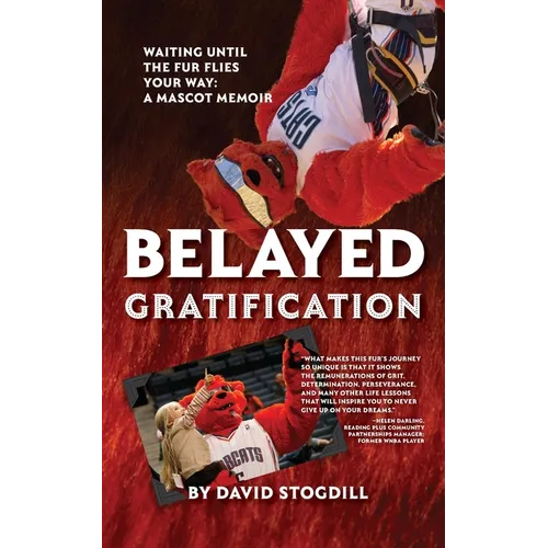 Belayed Gratification: Waiting Until the Fur Flies Your Way: A Mascot Memoir - Paperback