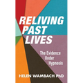 Reliving Past Lives: The Evidence Under Hypnosis - Paperback