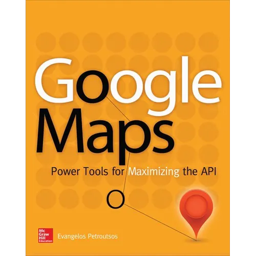 Google Maps: Power Tools for Maximizing the API - Paperback