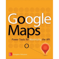 Google Maps: Power Tools for Maximizing the API - Paperback