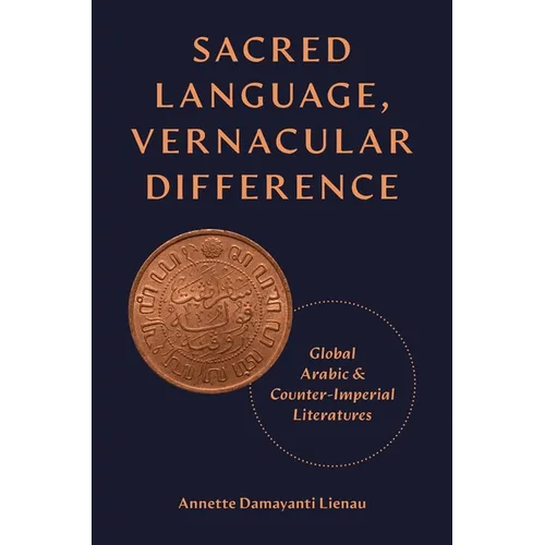 Sacred Language, Vernacular Difference: Global Arabic and Counter-Imperial Literatures - Paperback