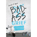 Badass Grief: Changing Gears, Moving Forward - Paperback