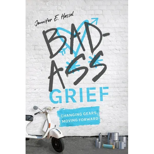 Badass Grief: Changing Gears, Moving Forward - Paperback