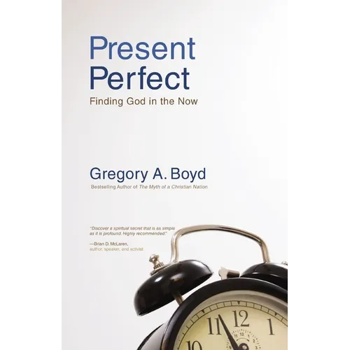 The Present Perfect: Finding God in the Now - Paperback