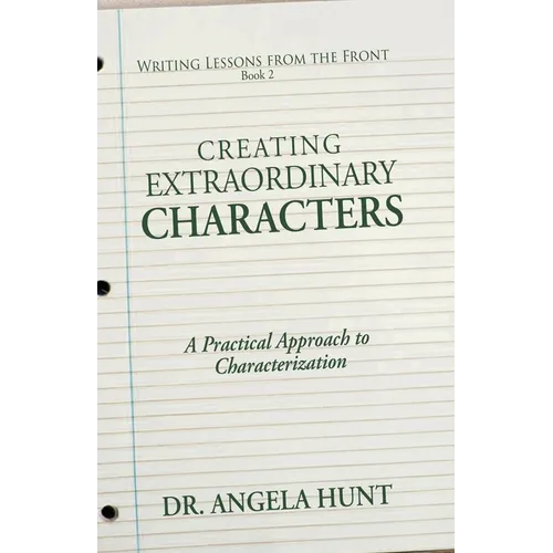 Creating Extraordinary Characters: A Practical Approach to Characterization - Paperback