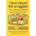 I Never Danced with an Eggplant (on a Streetcar Before): Chronicles of Life and Adventures in New Orleans