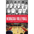 Nebraska Volleyball: The Origin Story - Hardcover