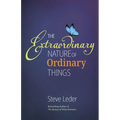 Extraordinary Nature of Ordinary Things (REV Ed) - Hardcover