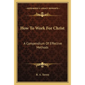 How To Work For Christ: A Compendium Of Effective Methods - Paperback