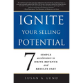 Ignite Your Selling Potential: 7 Simple Accelerators to Drive Revenue and Results Fast - Paperback