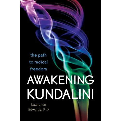 Awakening Kundalini: The Path to Radical Freedom - Paperback