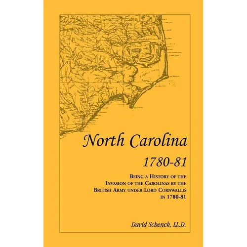 North Carolina 1780-81: Being a History of the Invasion of the Carolinas by the British Army under Lord Cornwallis in 1780-81