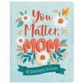 You Matter, Mom: 180 Encouraging Devotions - Paperback
