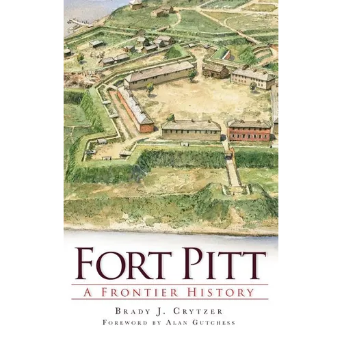 Fort Pitt: A Frontier History