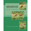 Dairy Cattle and Milk Production: Prepared for the use of Agricultural College Students and Dairy Farmers - Paperback