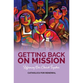 Getting Back on Mission: Reforming our Church Together - Paperback