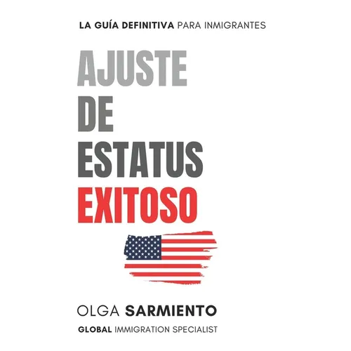 Ajuste de Estatus Exitoso: La Guia Definitiva para Inmigrantes - Paperback