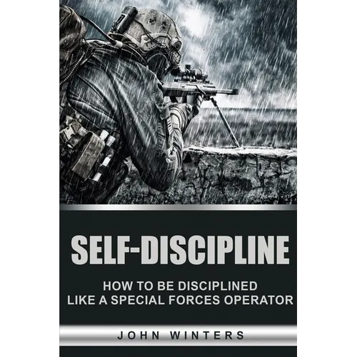 Self-Discipline: How to Build Special Forces Self-Discipline - Paperback