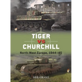 Tiger Vs Churchill: North-West Europe, 1944-45 - Paperback
