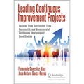 Leading Continuous Improvement Projects: Lessons from Successful, Less Successful, and Unsuccessful Continuous Improvement Case Studies - Hardcover