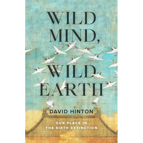 Wild Mind, Wild Earth: Our Place in the Sixth Extinction - Paperback