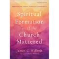 Spiritual Formation as If the Church Mattered: Growing in Christ Through Community - Paperback