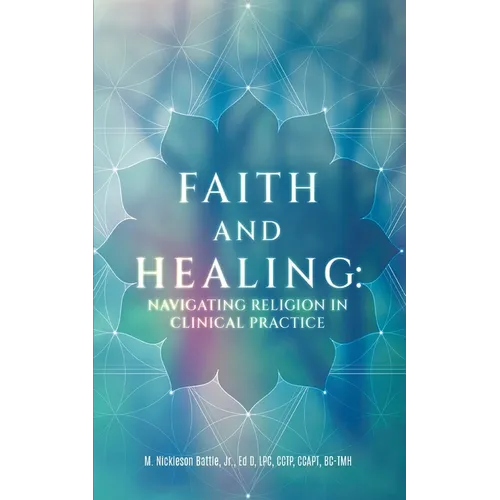 Faith and Healing: Navigating Religion In Clinical Practice - Paperback