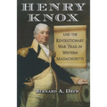 Henry Knox and the Revolutionary War Trail in Western Massachusetts