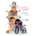 Some Bodies Need a Little Help - Hardcover