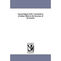 Annual Report of the Commissioner of Indian Affairs to the Secretary of the Interior.