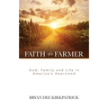 Faith of a Farmer: God, Family and Life in America's Heartland - Paperback