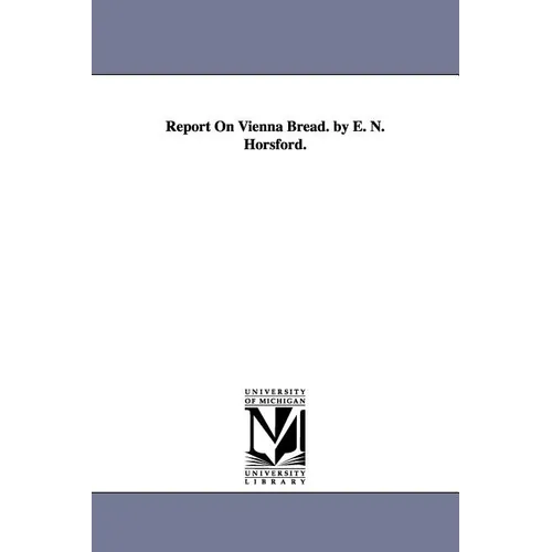 Report On Vienna Bread. by E. N. Horsford.