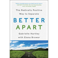 Better Apart: The Radically Positive Way to Separate - Paperback