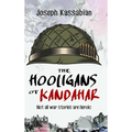 The Hooligans of Kandahar: Not All War Stories are Heroic - Hardcover