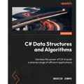 C# Data Structures and Algorithms - Second Edition: Harness the power of C# to build a diverse range of efficient applications - Paperback