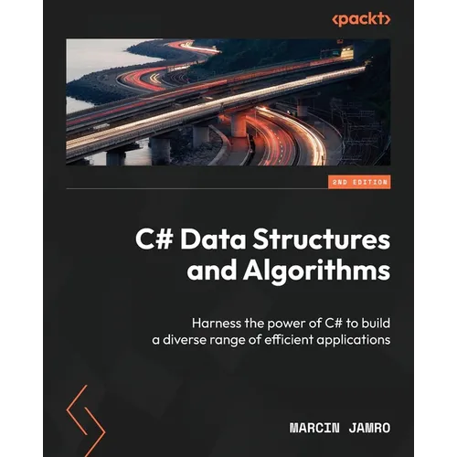 C# Data Structures and Algorithms - Second Edition: Harness the power of C# to build a diverse range of efficient applications - Paperback
