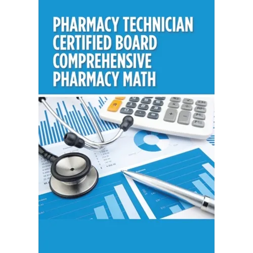 Pharmacy Technician Certified Board Comprehensive Pharmacy Math - Hardcover