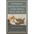 Suffragist Migration West After Seneca Falls, 1848-1871: Catharine Paine Blaine