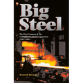 Big Steel: The First Century of the United States Steel Corporation 1901-2001