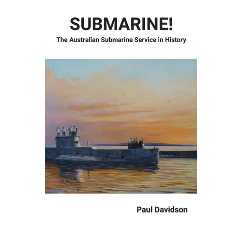 SUBMARINE! The Australian Submarine Service in History
