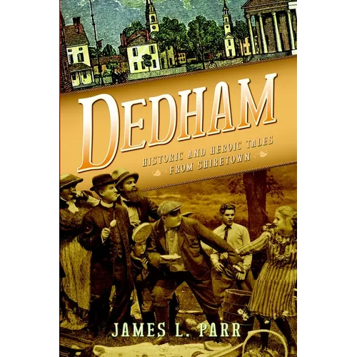 Dedham: Historic and Heroic Tales from Shiretown - Paperback