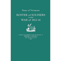 State of Vermont: Roster of Soldiers in the War of 1812-14