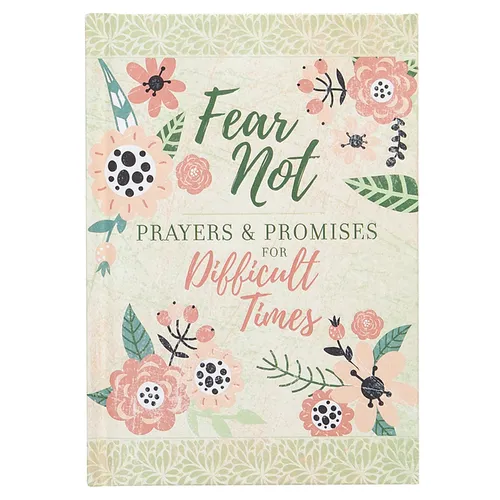 Fear Not: Prayers & Promises for Difficult Times - Hardcover