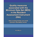 Quality measures associated with the Minimum Data Set (MDS) in the Resident Assessment Instrument (RAI): How nursing homes can avoid common calculatio - Paperback