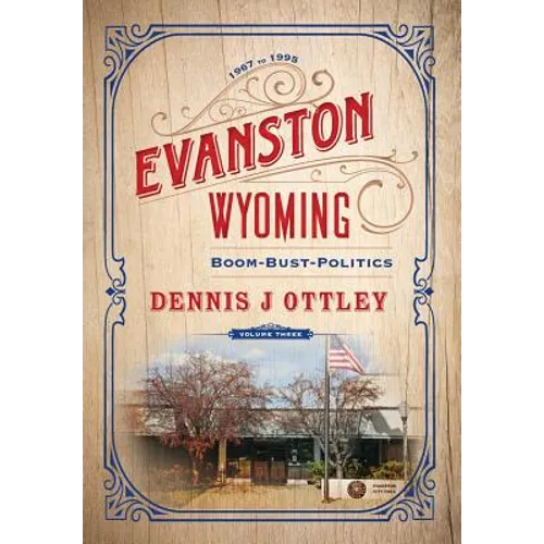 Evanston Wyoming Volume 3: Boom-Bust-Politics
